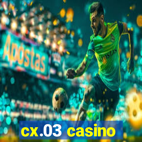 cx.03 casino